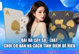 Bài Ba Cây S8 - Luật Chơi Cơ Bản Và Cách Tính Điểm Dễ Hiểu