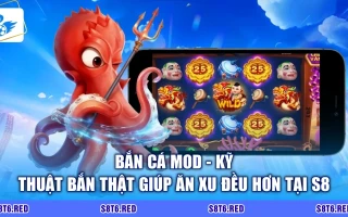 Bắn Cá MOD - Kỹ Thuật Bắn Thật Giúp Ăn Xu Đều Hơn Tại S8