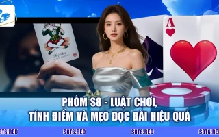 Phỏm S8 - Luật Chơi, Tính Điểm Và Mẹo Đọc Bài Hiệu Quả