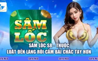 Sâm Lốc S8 - Thuộc Luật Đền Làng Rồi Cầm Bài Chắc Tay Hơn
